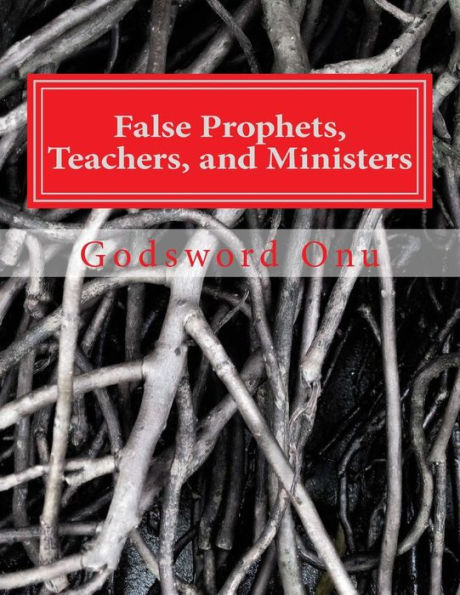 False Prophets, Teachers, and Ministers: Being Aware of Those Who Do Not Minister for the Lord