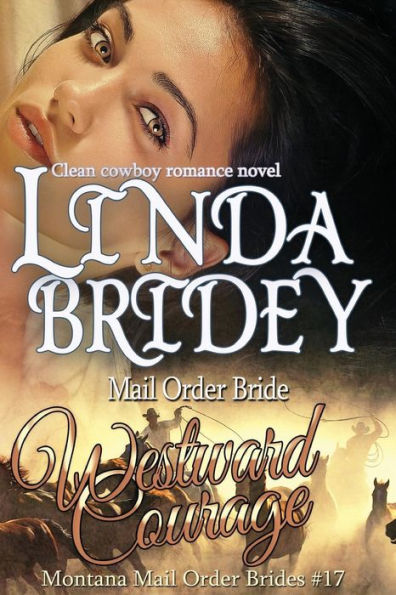 Mail Order Bride - Westward Courage: Clean Historical Cowboy Romance Novel