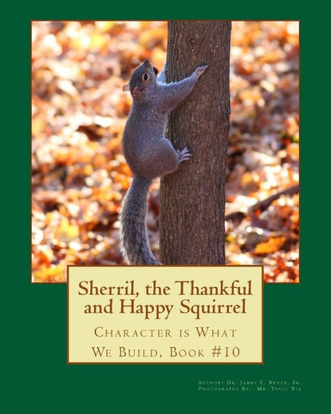 Sherril, the Thankful and Happy Squirrel.: Character is What We Build, Book #10