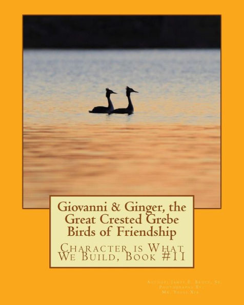 Giovanni & Ginger, the Great Crested Grebe Birds of Friendship: Character is What We Build, Book #11