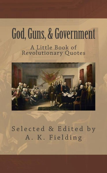 A Little Book of Revolutionary Quotes: God, Guns, & Government
