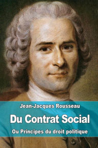 Title: Du Contrat Social: ou Principes du droit politique, Author: Jean-Jacques Rousseau