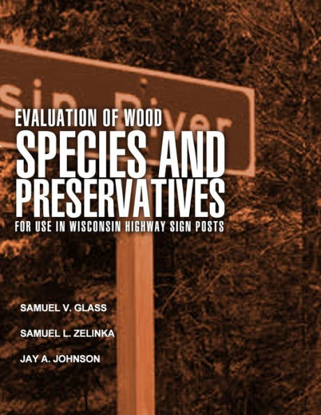 Evaluation of Wood Species and Preservatives for Use in Wisconsin Highway Sign Posts