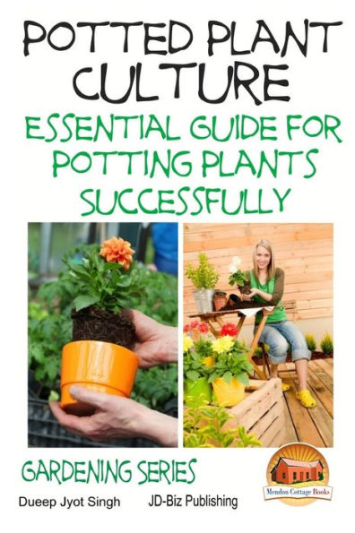 Potted Plant Culture - Essential Guide for Potting Plants Successfully