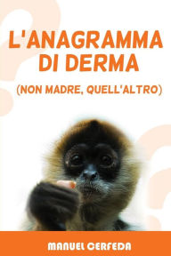 Title: L'anagramma di derma: (non madre, quell'altro), Author: Manuel Cerfeda