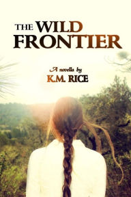 Title: The Wild Frontier, Author: K. M. Rice