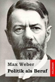 Title: Politik als Beruf, Author: Max Weber