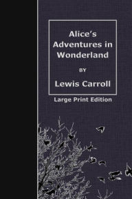 Title: Alice's Adventures in Wonderland: Large Print Edition, Author: Lewis Carroll