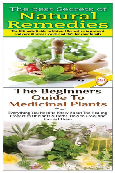 The Best Secrets of Natural Remedies & The Beginners Guide to Medicinal Plants