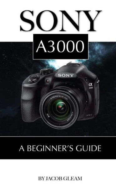 Sony A3000: Beginner's Guide