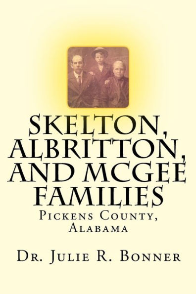 Skelton, Albritton, and McGee Families: Pickens County, Alabama