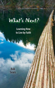 Title: What's Next?: Learning How to Live by Faith, Author: Bob Sears