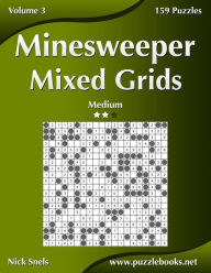 Title: Minesweeper Mixed Grids - Medium - Volume 3 - 159 Logic Puzzles, Author: Nick Snels