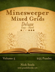Title: Minesweeper Mixed Grids Deluxe - Easy to Hard - Volume 5 - 255 Logic Puzzles, Author: Nick Snels