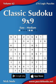 Title: Classic Sudoku 9x9 - Easy to Medium - Volume 62 - 276 Logic Puzzles, Author: Nick Snels