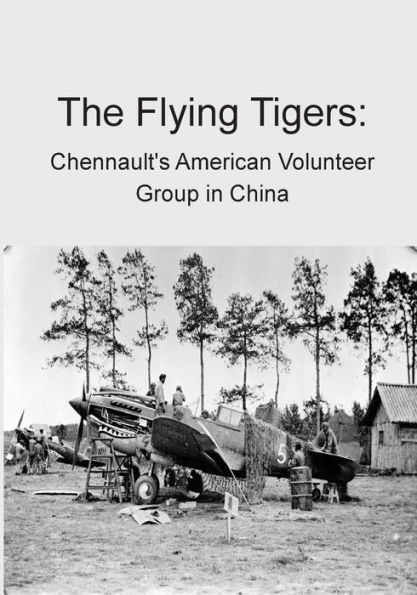 The Flying Tigers: Chennault's American Volunteer Group in China