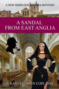 Title: A Sandal from East Anglia: A New Sherlock Holmes Mystery, Author: Craig Stephen Copland