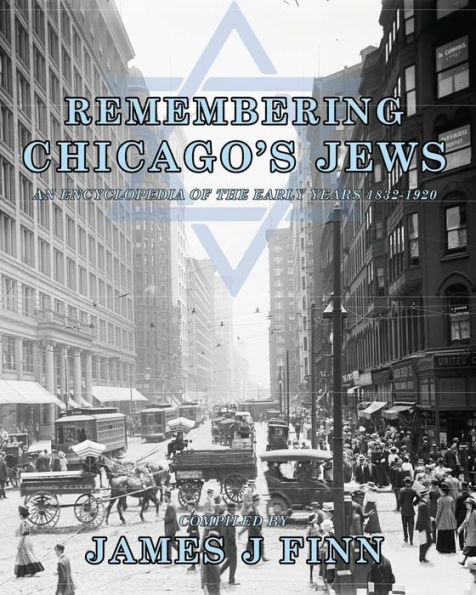 Remembering Chicago's Jews: An Encyclopedia of the Early Years 1832-1920