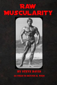 Title: Raw Muscularity, Author: Dennis B. Weis