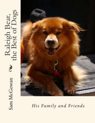 Title: Raleigh Bear, the Best of Dogs: His Family and Friends, Author: Sam McGowan