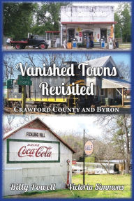 Title: Vanished Towns Revisited: Crawford County and Byron, Georgia, Author: Victoria Simmons