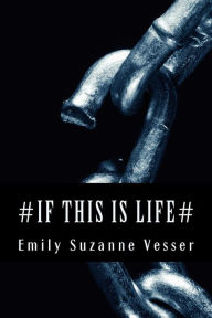 Title: # If this is Life#, Author: Emily Suzanne Vesser