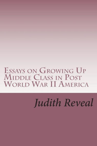 Essays on Growing Up Middle Class in Post World War II America