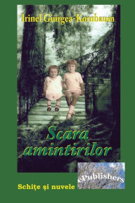 Title: Scara amintirilor: Schite si nuvele, Author: Irinel Giurgea Kornbaum