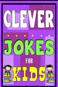 Title: Clever Jokes For Kids Book: The Most Brilliant Collection of Brainy Jokes for Kids. Hilarious and Cunning Joke Book for Early and Beginner Readers. For All Young and Smart Fun Lovers!, Author: Intelligent Jokes For Kids