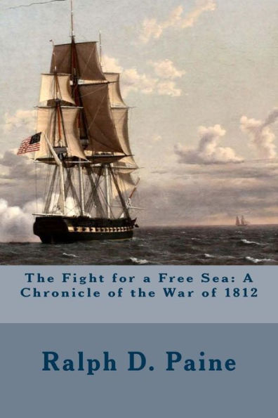 the Fight for A Free Sea: Chronicle of War 1812