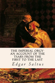 Title: The Imperial Orgy-An Account of the Tsars from the First to the Last, Author: Edgar Saltus