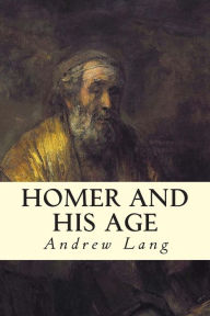 Title: Homer and His Age, Author: Andrew Lang