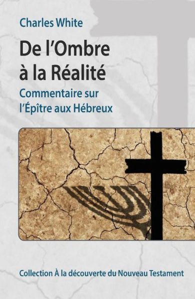 De l'Ombre à la Réalité: Commentaire sur l'Épître aux Hébreux