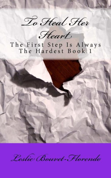 To Heal Her Heart (The First Step Is Always The Hardest) Book 1