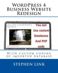WordPress 4 Business Website Redesign: With custom coding of imported database