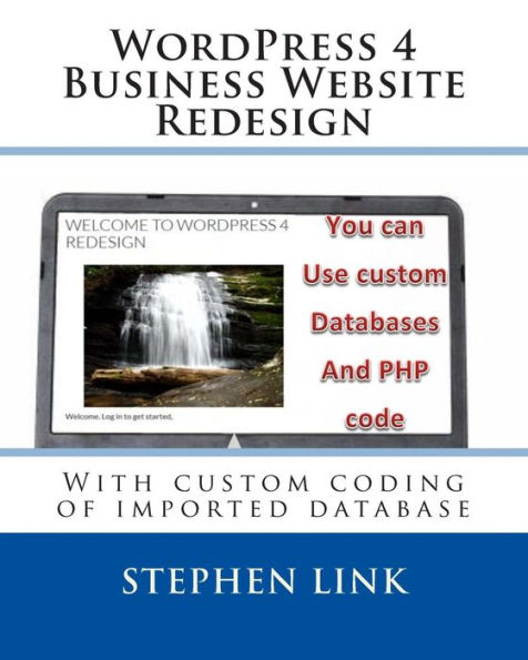 WordPress 4 Business Website Redesign: With custom coding of imported database