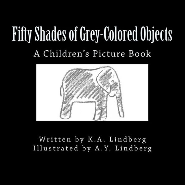 Fifty Shades of Grey-Colored Objects: A Children's Picture Book