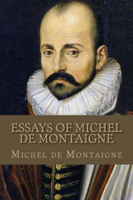Title: Essays Of Michel de Montaigne, Author: Michel de Montaigne