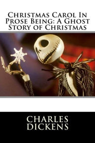 Title: Christmas Carol In Prose Being: A Ghost Story of Christmas, Author: Charles Dickens