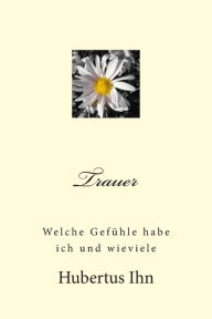 Title: Trauer: Welche Gefühle habe ich und wieviele, Author: Hubertus Ihn
