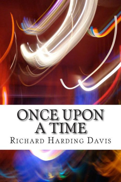 Once Upon A Time: (Richard Harding Davis Classics Collection)