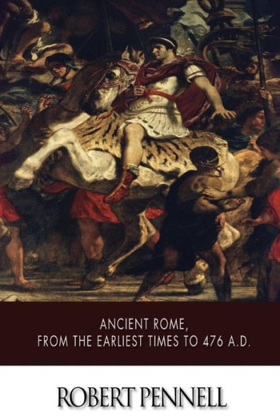 Ancient Rome, from the Earliest Times to 476 A.D.