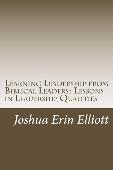 Learning Leadership from Biblical Leaders: Lessons in Leadership Qualities