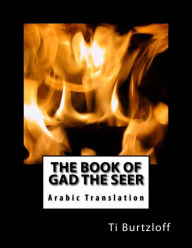 Title: The Book of Gad the Seer: Arabic Translation, Author: Ti Burtzloff