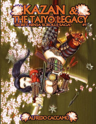 Title: KAZAN & THE TAIYO LEGACY - Secret Ninja Scrolls Saga #1: I Rotoli Segreti dei Ninja Libro 1, Author: Alfredo Caccamo