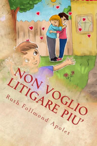 Title: Non voglio litigare piu': come si smette a litigare, Author: Lucia Benito