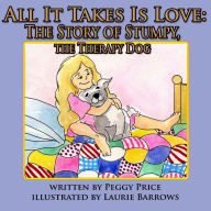 Title: All it takes is love: The Story of Stumpy, the Therapy Dog, Author: Laurie Barrows