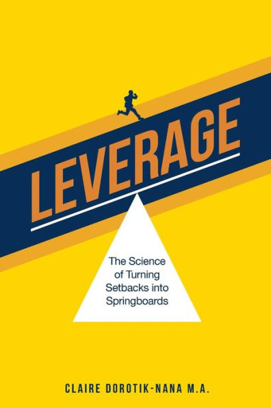 Leverage: The Science of Turning Setbacks into Springboards