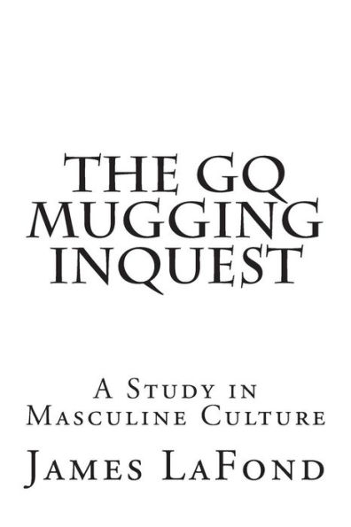 The GQ Mugging Inquest: A Study in Masculine Culture