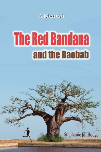 The Red Bandana And The Baobab: How a woman from rural Newfoundland became the Botswana Marathon Champion (and a humanitarian by accident)